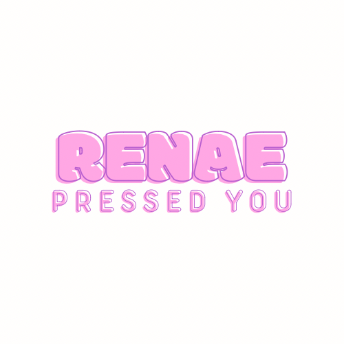 Renae Pressed You